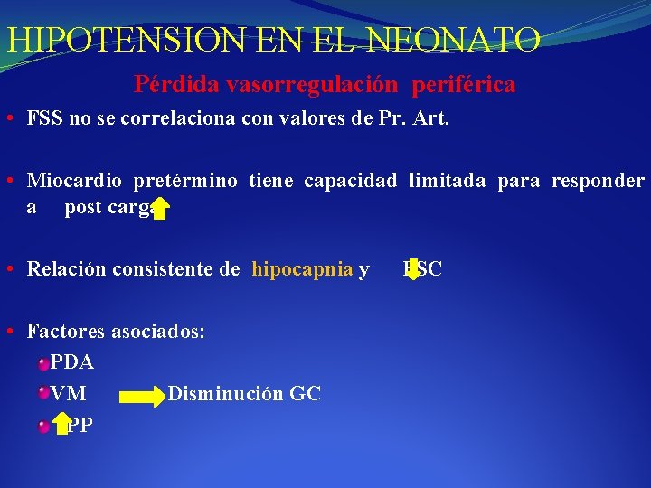 HIPOTENSION EN EL NEONATO Pérdida vasorregulación periférica • FSS no se correlaciona con valores