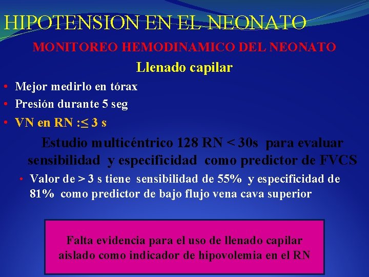 HIPOTENSION EN EL NEONATO MONITOREO HEMODINAMICO DEL NEONATO Llenado capilar • Mejor medirlo en