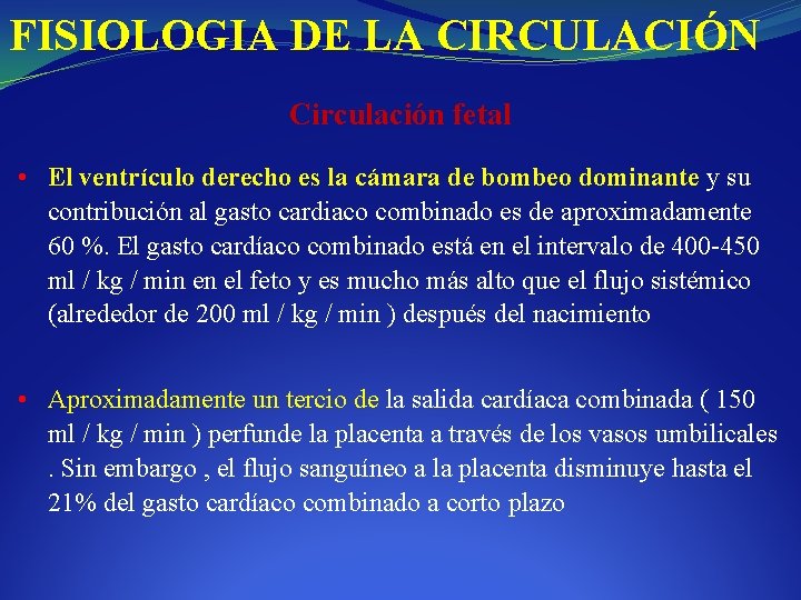 FISIOLOGIA DE LA CIRCULACIÓN Circulación fetal • El ventrículo derecho es la cámara de