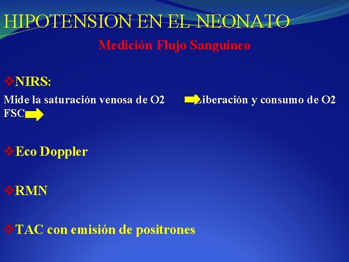 HIPOTENSION EN EL NEONATO Medición Flujo Sanguíneo v. NIRS: Mide la saturación venosa de