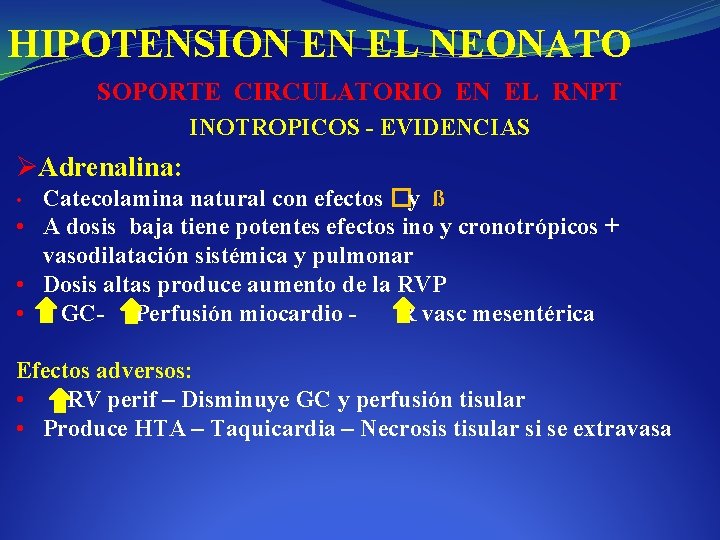 HIPOTENSION EN EL NEONATO SOPORTE CIRCULATORIO EN EL RNPT INOTROPICOS - EVIDENCIAS ØAdrenalina: •