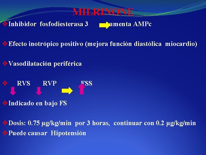 MILRINONE v Inhibidor fosfodiesterasa 3 aumenta AMPc v Efecto inotrópico positivo (mejora función diastólica