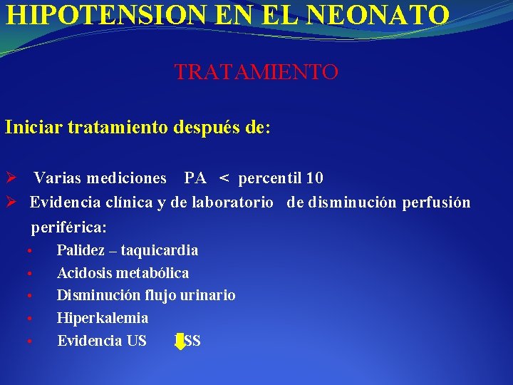 HIPOTENSION EN EL NEONATO TRATAMIENTO Iniciar tratamiento después de: Ø Varias mediciones PA <