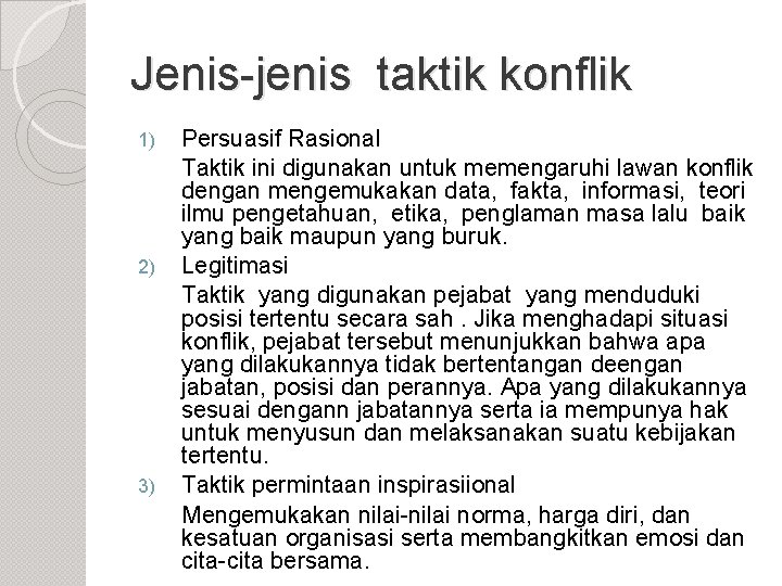 Jenis-jenis taktik konflik 1) 2) 3) Persuasif Rasional Taktik ini digunakan untuk memengaruhi lawan