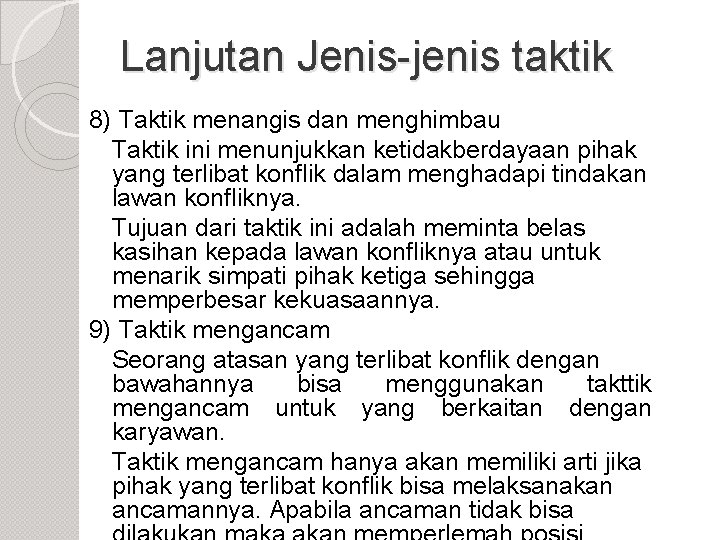 Lanjutan Jenis-jenis taktik 8) Taktik menangis dan menghimbau Taktik ini menunjukkan ketidakberdayaan pihak yang