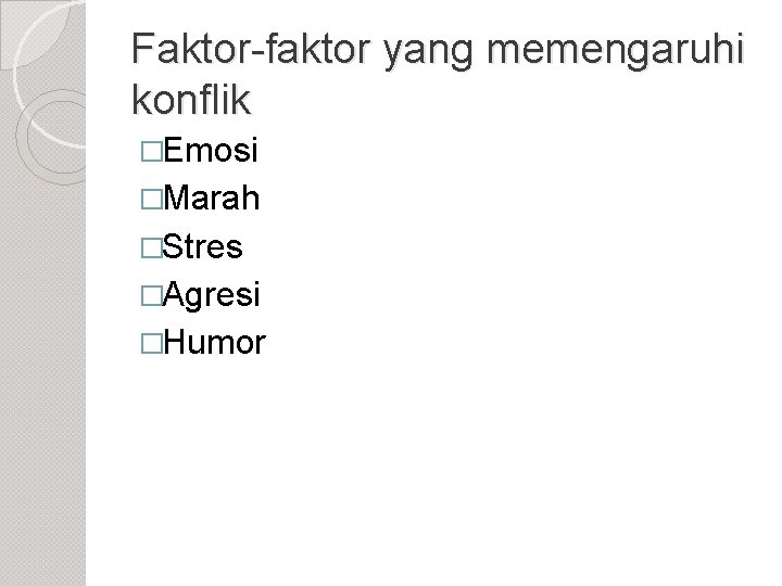 Faktor-faktor yang memengaruhi konflik �Emosi �Marah �Stres �Agresi �Humor 