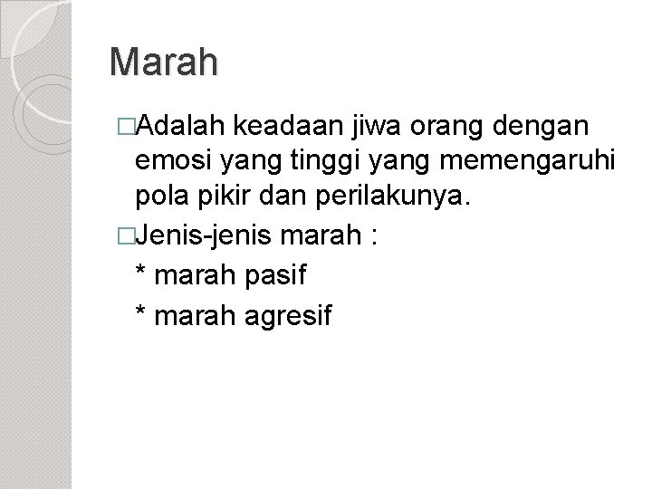 Marah �Adalah keadaan jiwa orang dengan emosi yang tinggi yang memengaruhi pola pikir dan