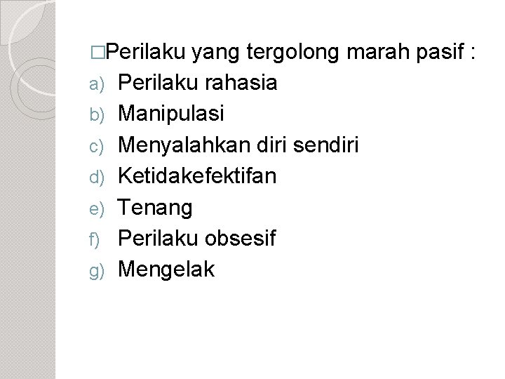 �Perilaku a) b) c) d) e) f) g) yang tergolong marah pasif : Perilaku