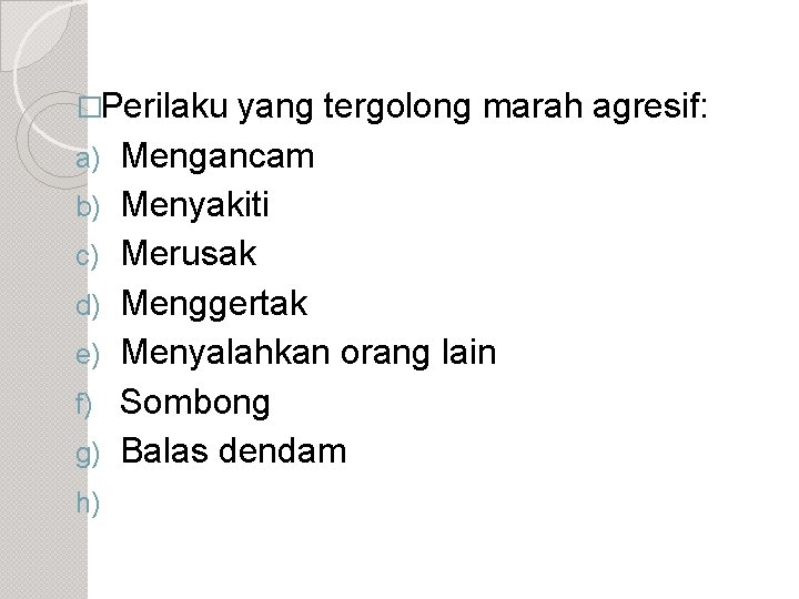 �Perilaku a) b) c) d) e) f) g) h) yang tergolong marah agresif: Mengancam