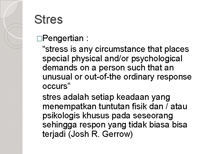 Stres �Pengertian : “stress is any circumstance that places special physical and/or psychological demands Stres �Pengertian : “stress is any circumstance that places special physical and/or psychological demands