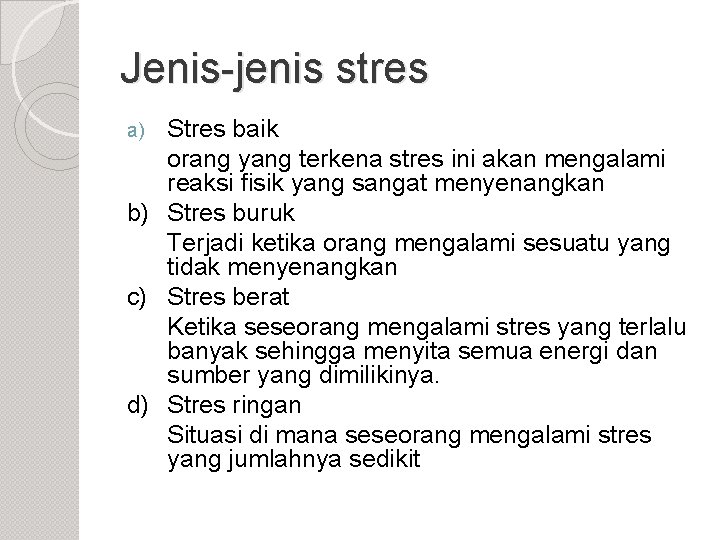 Jenis-jenis stres Stres baik orang yang terkena stres ini akan mengalami reaksi fisik yang
