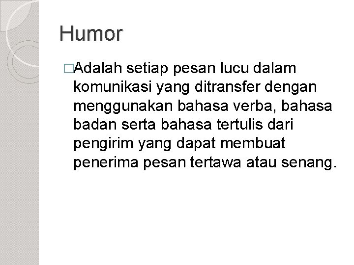 Humor �Adalah setiap pesan lucu dalam komunikasi yang ditransfer dengan menggunakan bahasa verba, bahasa Humor �Adalah setiap pesan lucu dalam komunikasi yang ditransfer dengan menggunakan bahasa verba, bahasa