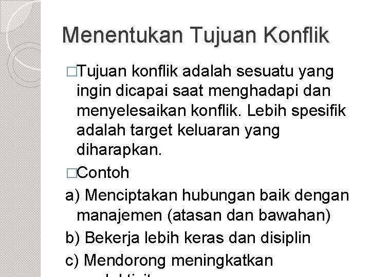 Menentukan Tujuan Konflik �Tujuan konflik adalah sesuatu yang ingin dicapai saat menghadapi dan menyelesaikan