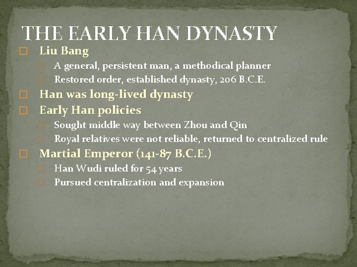THE EARLY HAN DYNASTY � Liu Bang � A general, persistent man, a methodical