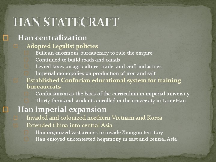 HAN STATECRAFT � Han centralization � Adopted Legalist policies � � � Established Confucian