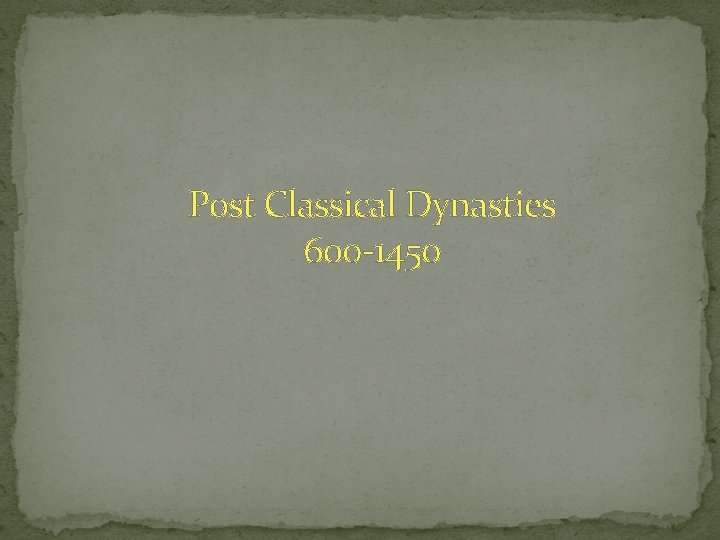 Post Classical Dynasties 600 -1450 