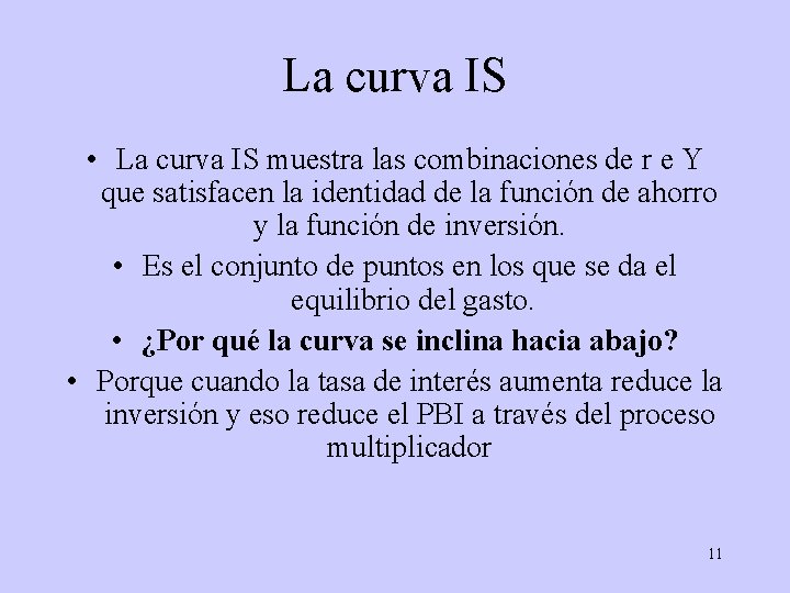La curva IS • La curva IS muestra las combinaciones de r e Y