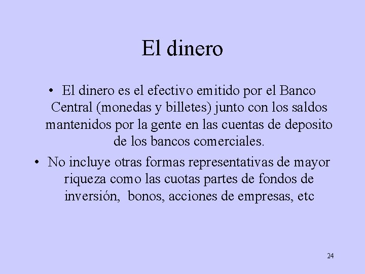 El dinero • El dinero es el efectivo emitido por el Banco Central (monedas