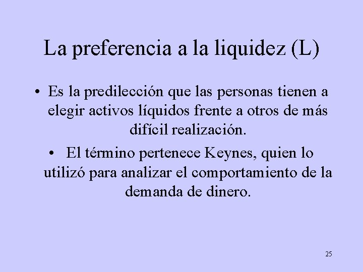 La preferencia a la liquidez (L) • Es la predilección que las personas tienen