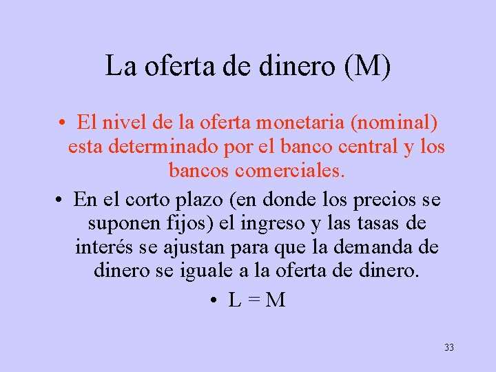 La oferta de dinero (M) • El nivel de la oferta monetaria (nominal) esta