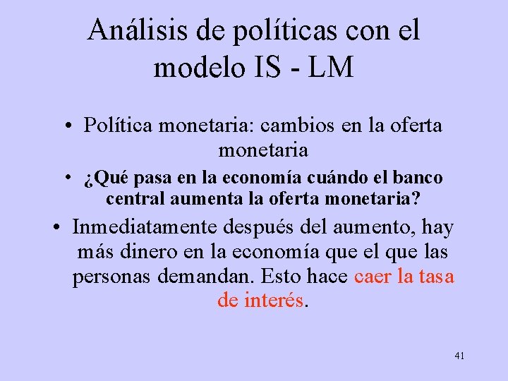 Análisis de políticas con el modelo IS - LM • Política monetaria: cambios en