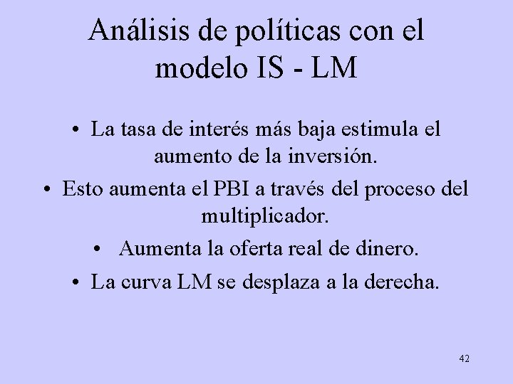 Análisis de políticas con el modelo IS - LM • La tasa de interés