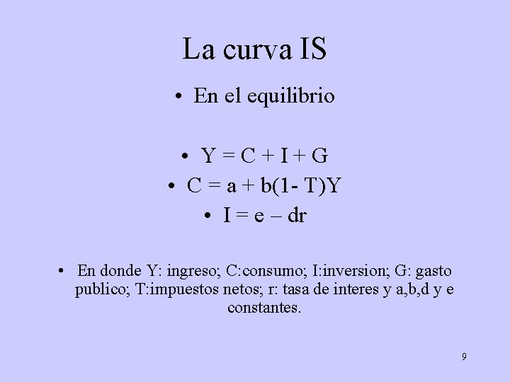 La curva IS • En el equilibrio • Y = C + I +