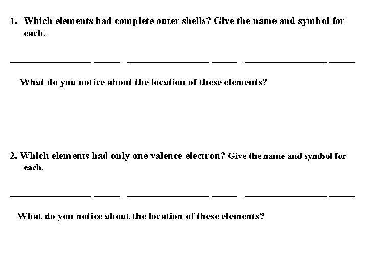 1. Which elements had complete outer shells? Give the name and symbol for each.