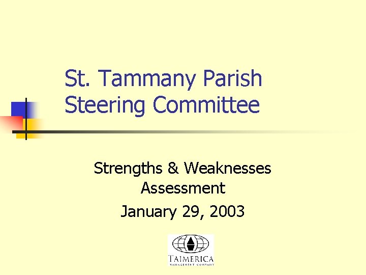 St. Tammany Parish Steering Committee Strengths & Weaknesses Assessment January 29, 2003 