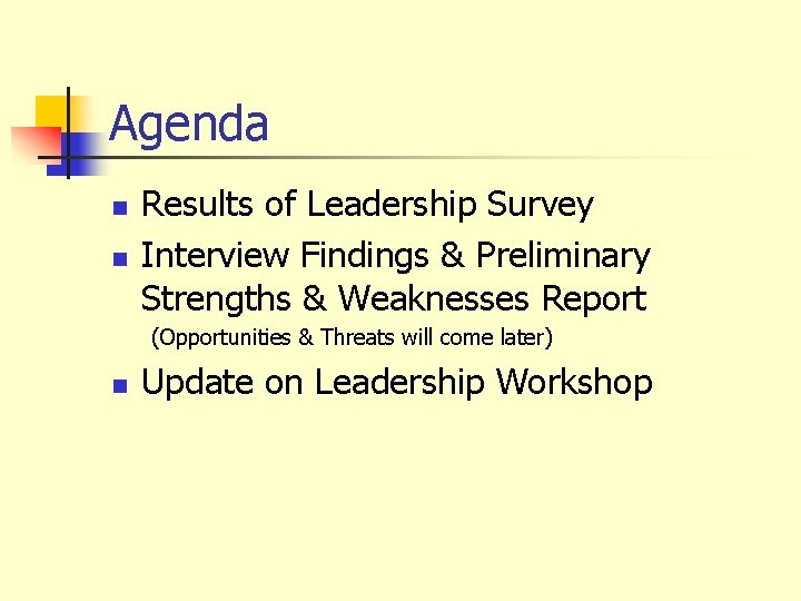 Agenda n n Results of Leadership Survey Interview Findings & Preliminary Strengths & Weaknesses