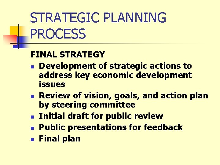 STRATEGIC PLANNING PROCESS FINAL STRATEGY n Development of strategic actions to address key economic