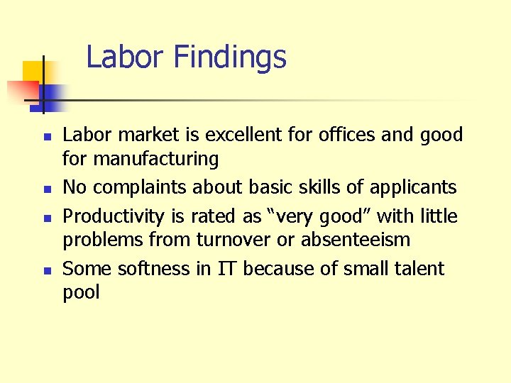 Labor Findings n n Labor market is excellent for offices and good for manufacturing