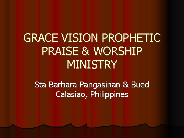 GRACE VISION PROPHETIC PRAISE & WORSHIP MINISTRY Sta Barbara Pangasinan & Bued Calasiao, Philippines