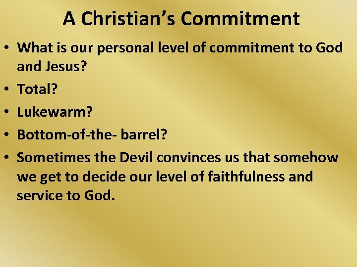 A Christian’s Commitment • What is our personal level of commitment to God and