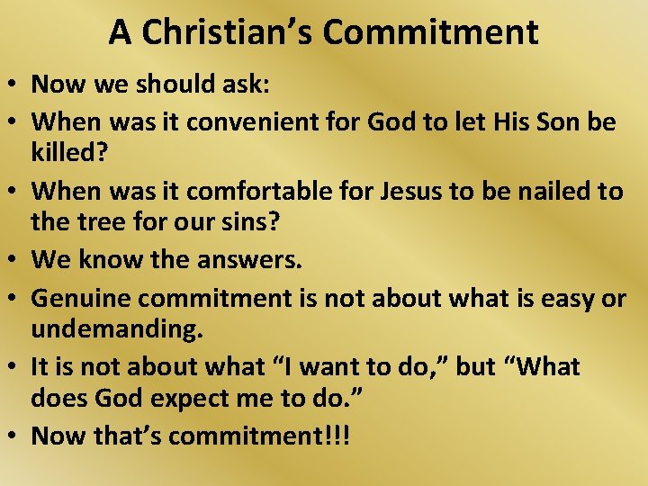 A Christian’s Commitment • Now we should ask: • When was it convenient for