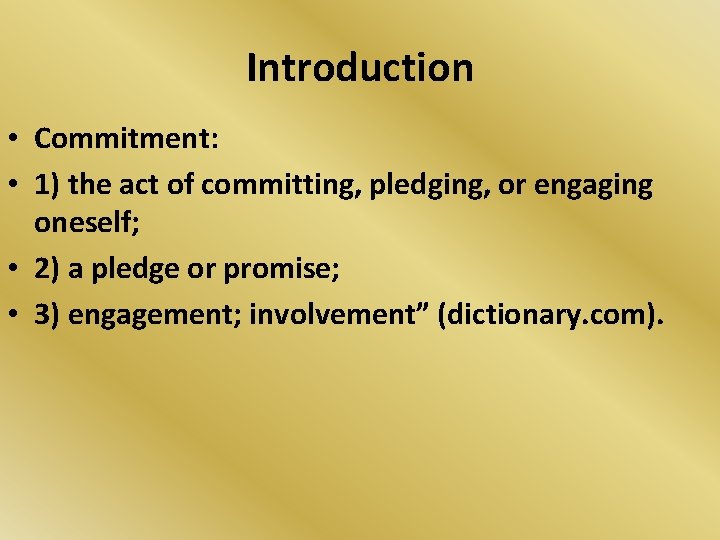 Introduction • Commitment: • 1) the act of committing, pledging, or engaging oneself; •