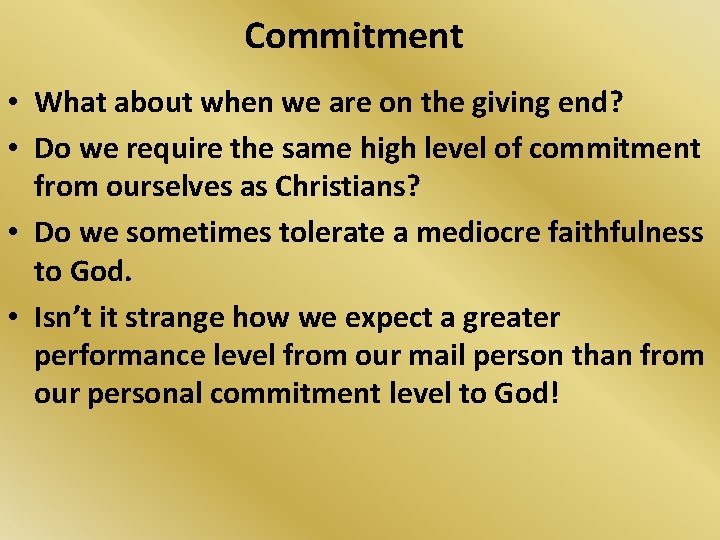 Commitment • What about when we are on the giving end? • Do we
