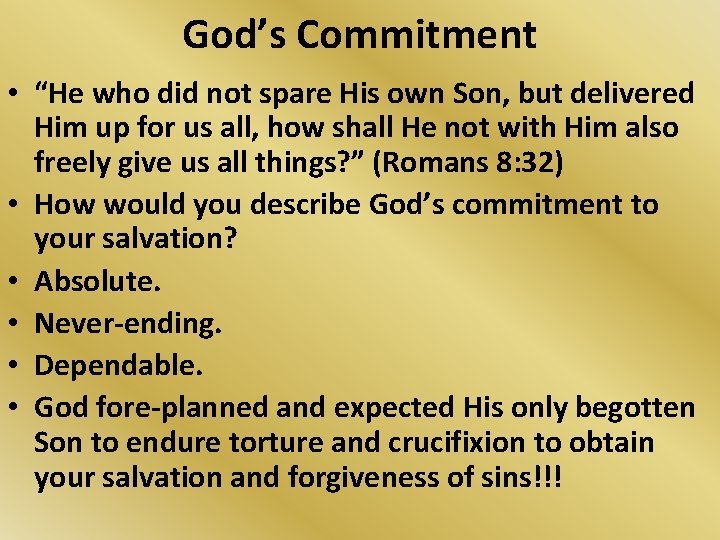 God’s Commitment • “He who did not spare His own Son, but delivered Him