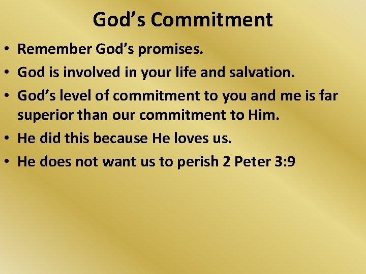 God’s Commitment • Remember God’s promises. • God is involved in your life and