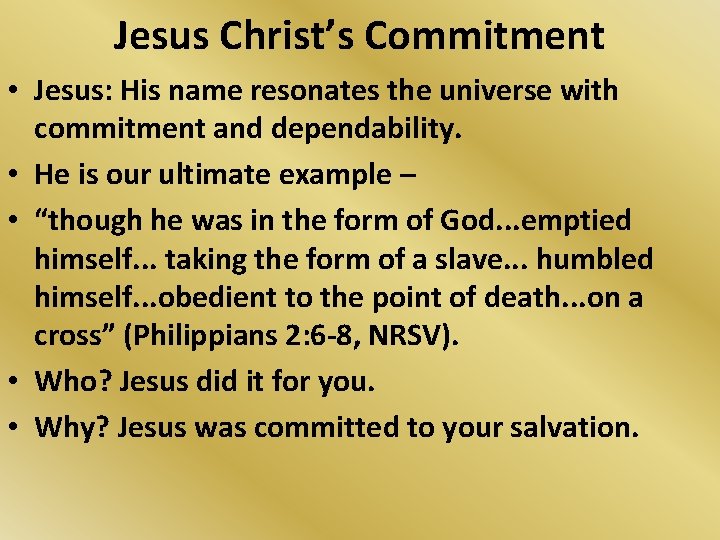 Jesus Christ’s Commitment • Jesus: His name resonates the universe with commitment and dependability.