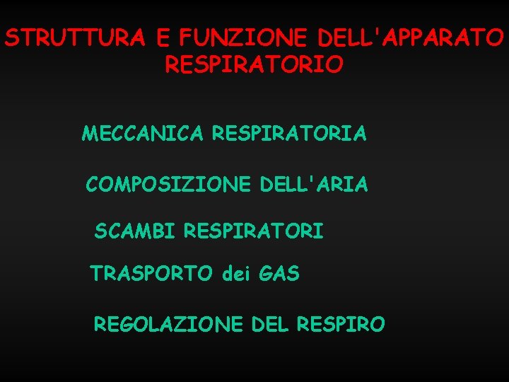 STRUTTURA E FUNZIONE DELL'APPARATO RESPIRATORIO MECCANICA RESPIRATORIA COMPOSIZIONE DELL'ARIA SCAMBI RESPIRATORI TRASPORTO dei GAS