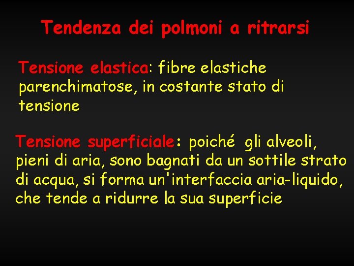 Tendenza dei polmoni a ritrarsi Tensione elastica: fibre elastiche parenchimatose, in costante stato di