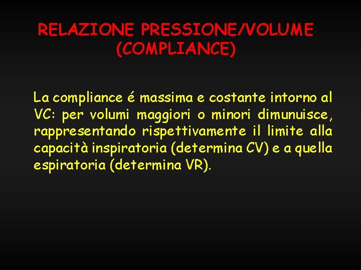 RELAZIONE PRESSIONE/VOLUME (COMPLIANCE) La compliance é massima e costante intorno al VC: per volumi