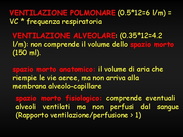 VENTILAZIONE POLMONARE (0. 5*12=6 l/m) = VC * frequenza respiratoria VENTILAZIONE ALVEOLARE: (0. 35*12=4.