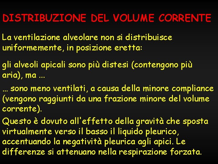 DISTRIBUZIONE DEL VOLUME CORRENTE La ventilazione alveolare non si distribuisce uniformemente, in posizione eretta: