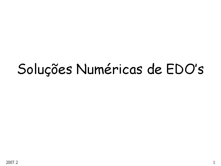Soluções Numéricas de EDO’s 2007. 2 1 