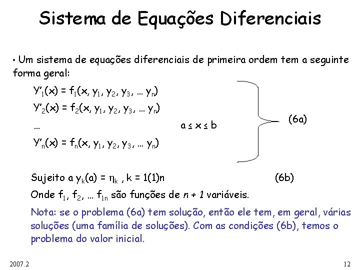 Sistema de Equações Diferenciais • Um sistema de equações diferenciais de primeira ordem tem