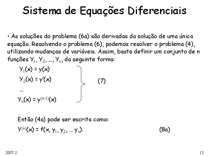 Sistema de Equações Diferenciais • As soluções do problema (6 a) são derivadas da