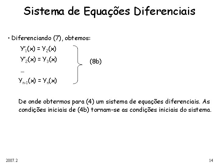 Sistema de Equações Diferenciais • Diferenciando (7), obtemos: Y’ 1(x) = Y 2(x) Y’