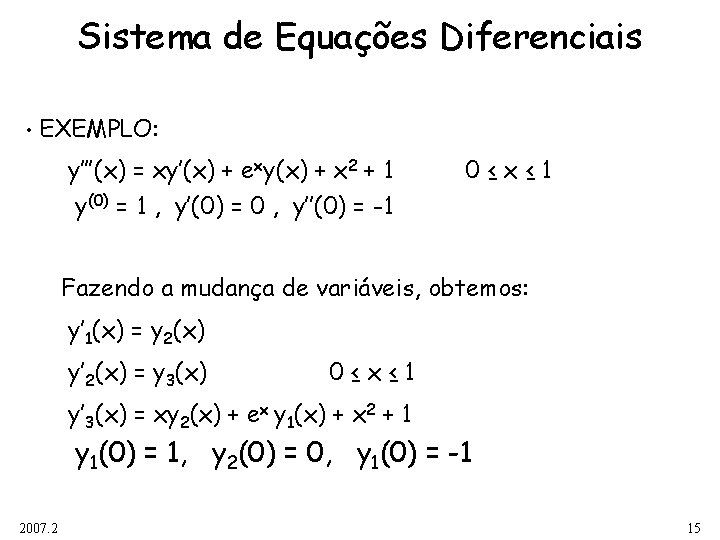 Sistema de Equações Diferenciais • EXEMPLO: y’’’(x) = xy’(x) + exy(x) + x 2